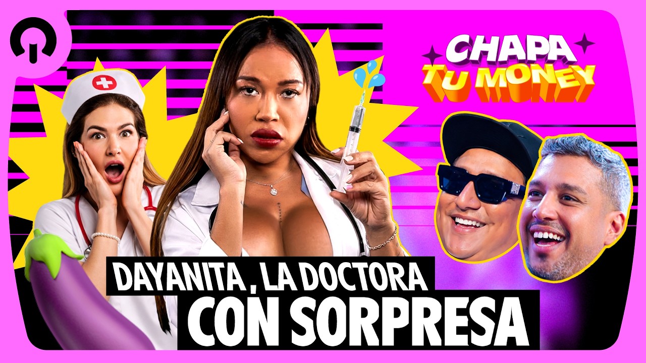 DAYANITA, LA DOCTORA CON SORPRESA | CHAPA TU MONEY