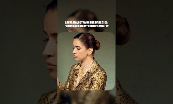 Sanya Malhotra 's DARK side: "I NEVER Repaid my Friend's Money!"