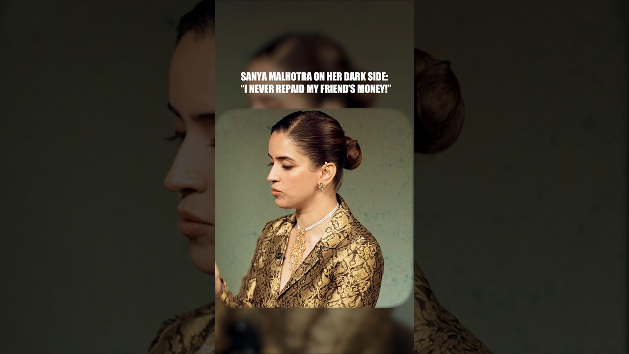Sanya Malhotra 's DARK side: "I NEVER Repaid my Friend's Money!"