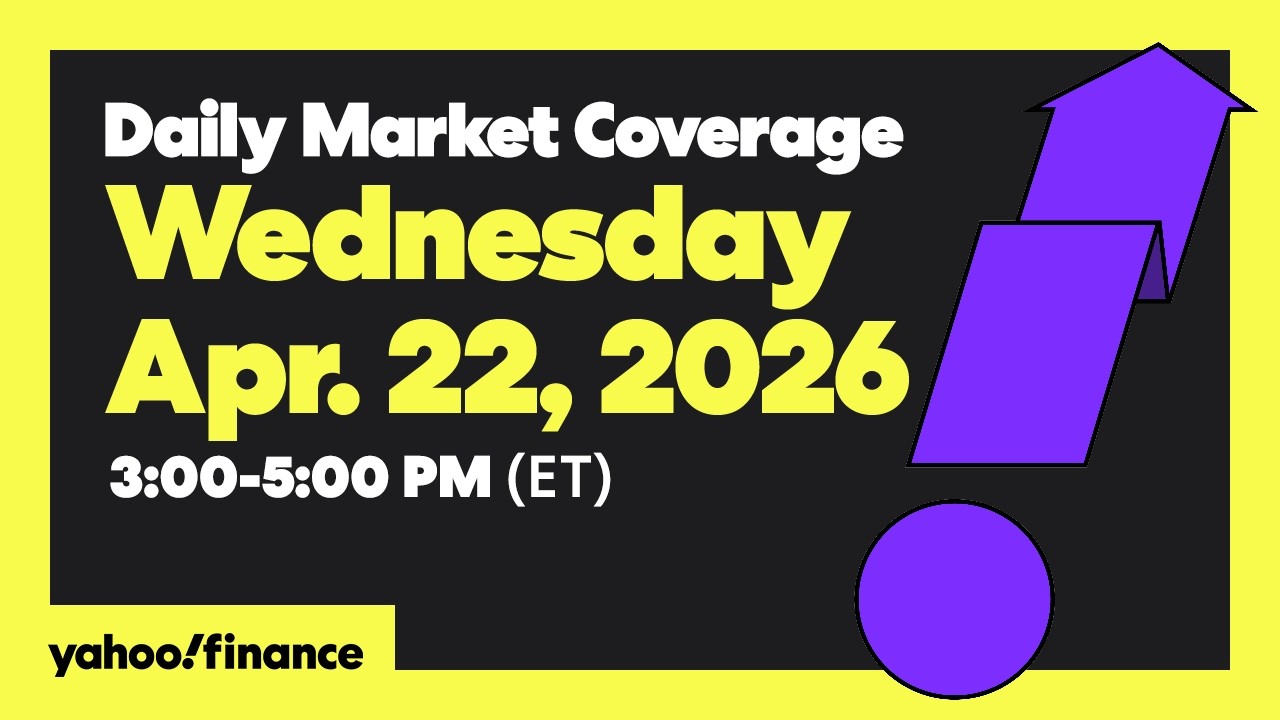 Daily Market Coverage Apr. 22, 2026 3PM-5PM (ET)  | Yahoo Finance