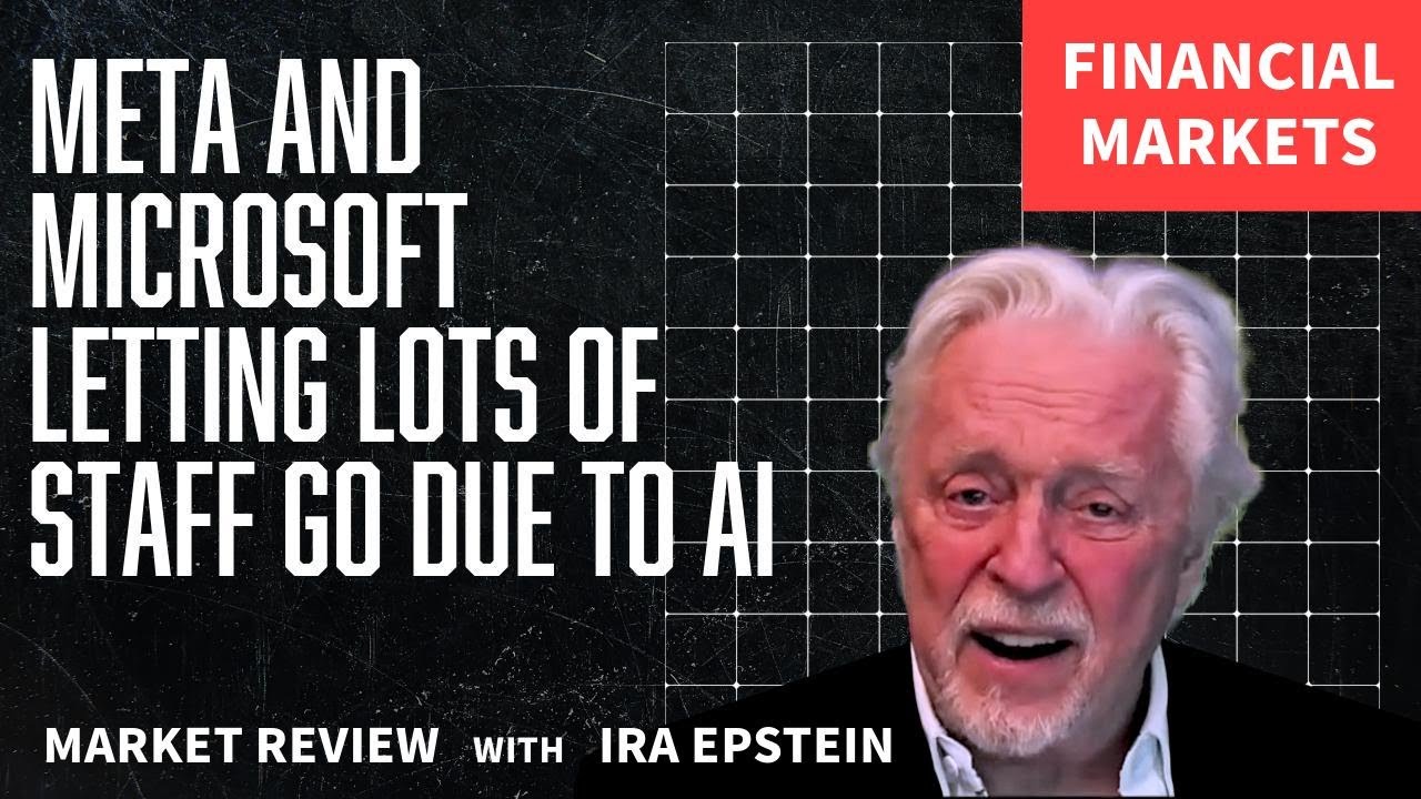 Financial Markets: Meta & Microsoft Cutting Jobs Due to AI; Ira Epstein's Video for 4-23-2026