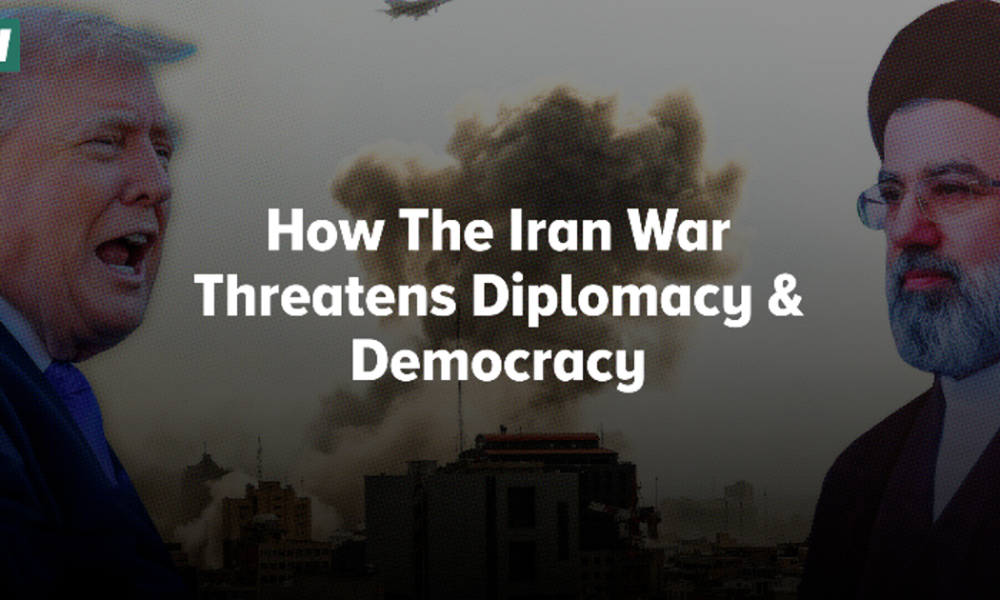 How The Iran War Threatens Diplomacy & Democracy