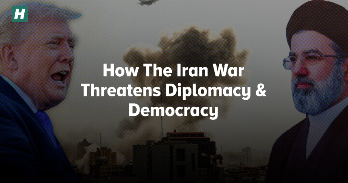 How The Iran War Threatens Diplomacy & Democracy