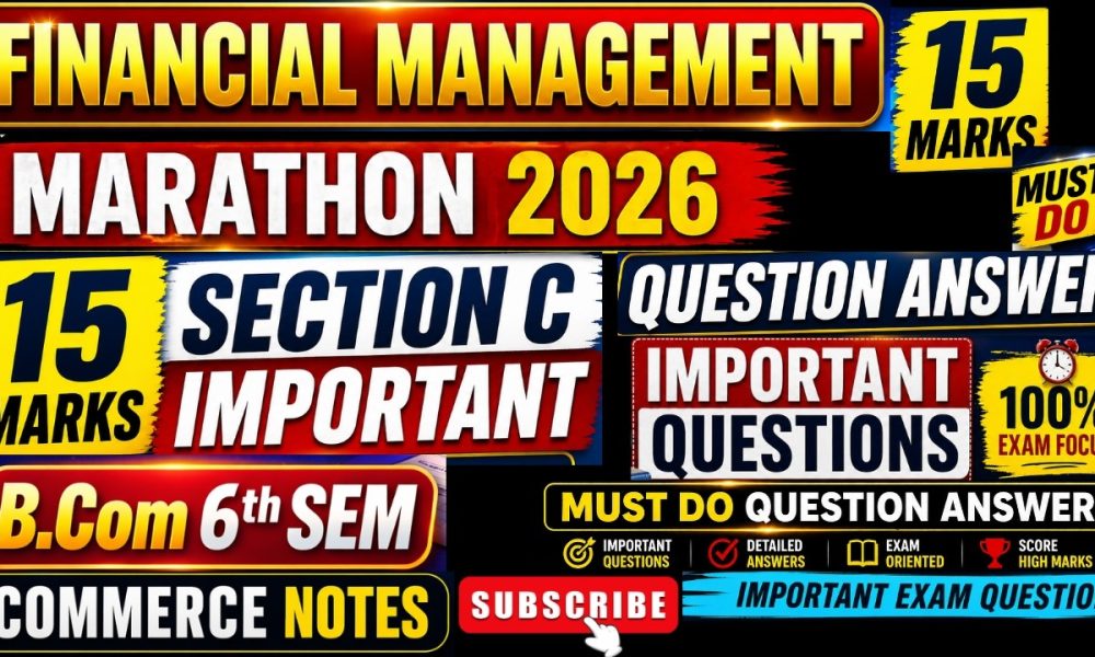 Financial Management Marathon 2026 | Section C 15 Marks Must Do Questions & Answers | B.Com 6th Sem