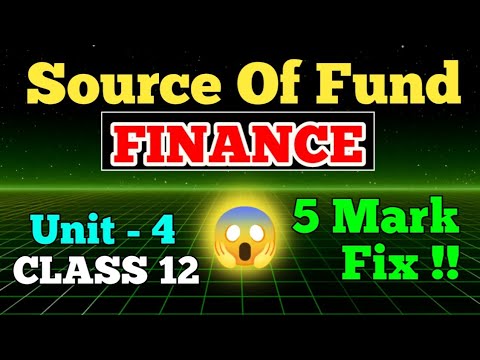 SOURCE OF FUND CLASS 12 ll Class 12 Finance Unit 4 ll Class 12 Finance Source Of Funds