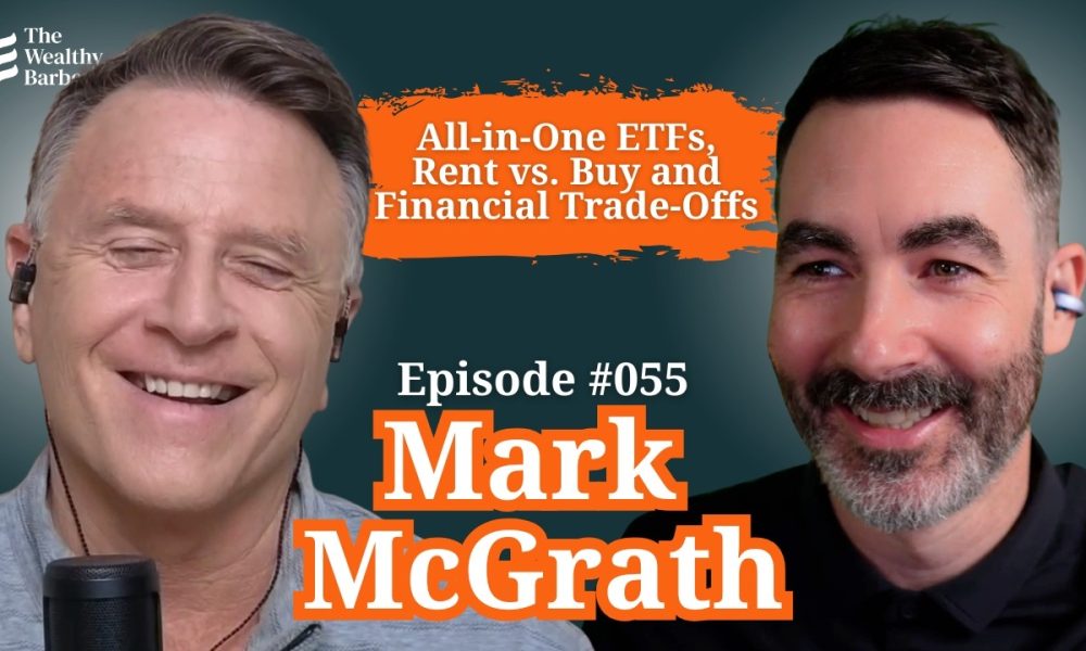 Mark McGrath: All-in-One ETFs, Rent vs. Buy and Financial Trade-Offs | TWB Podcast #55