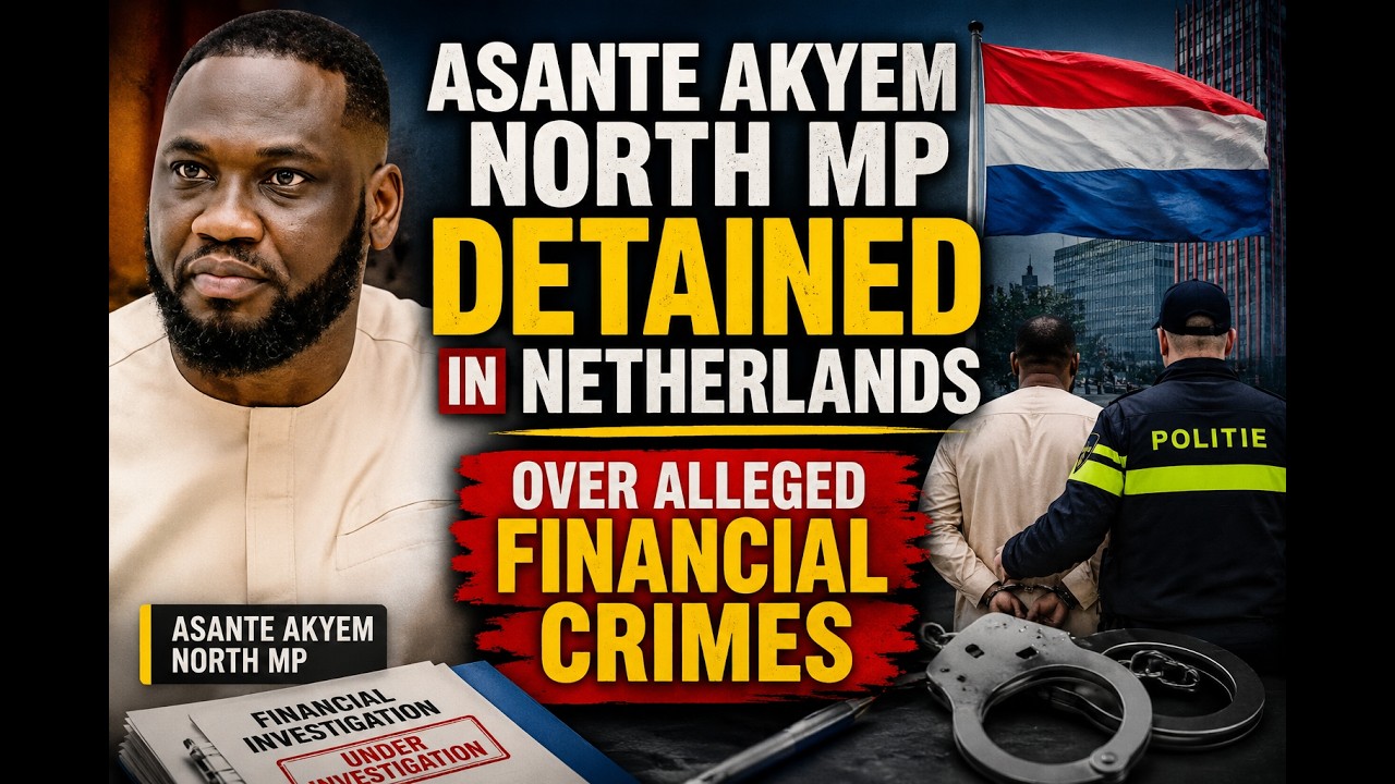 Asante Akyem North MP Detained in Netherlands: Alleged Financial Crime Probe Sparks National Debate