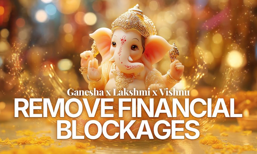 Remove Financial Blockages & Attract Abundance | Ganesha x Lakshmi x Vishnu | Mantra for Wealth Flow