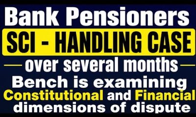 Bank pensioners - Very very important I Bench is examining CONSTITUTIONAL AND FINANCIAL DIMENSION