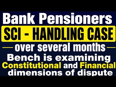 Bank pensioners - Very very important I Bench is examining CONSTITUTIONAL AND FINANCIAL DIMENSION