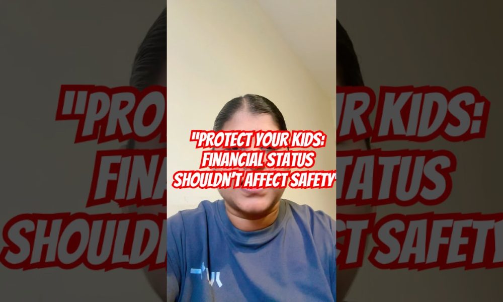 “Protect Your Kids: Financial Status Shouldn’t Affect Safety”