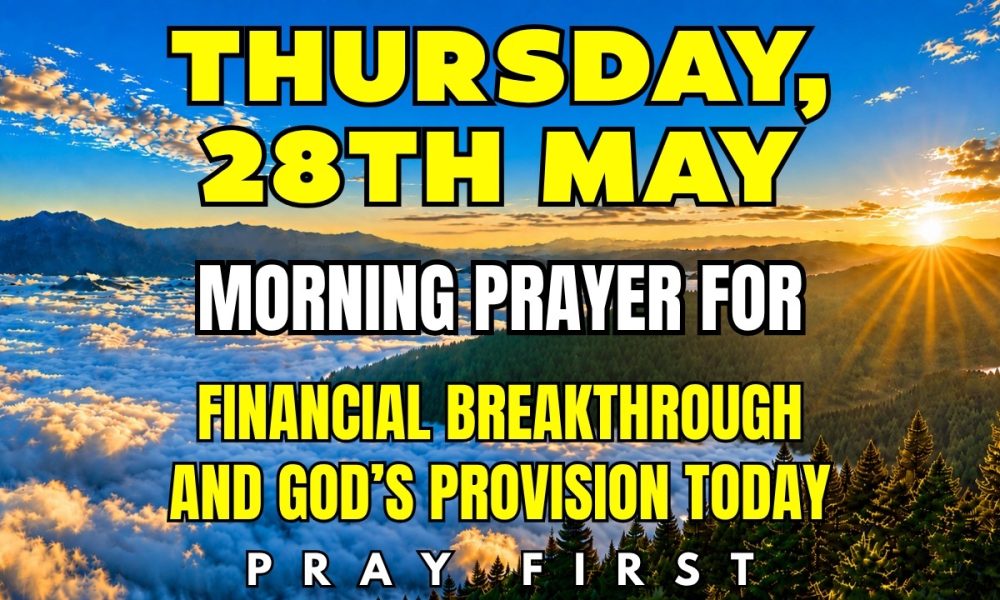 Thursday, May 28th | Morning Prayer For Financial Breakthrough And God’s Provision Today
