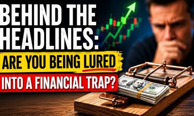 Behind the Headlines: Are You Being Lured Into a Financial Trap?