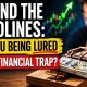 Behind the Headlines: Are You Being Lured Into a Financial Trap?
