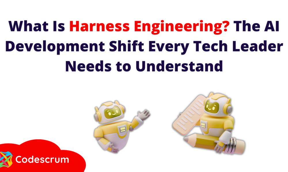 What Is Harness Engineering? The AI Development Shift Every Tech Leader Needs to Understand