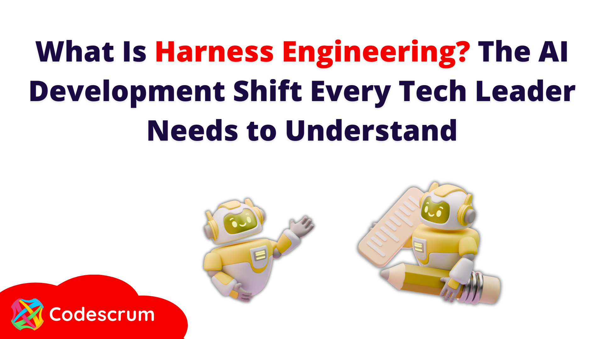 What Is Harness Engineering? The AI Development Shift Every Tech Leader Needs to Understand