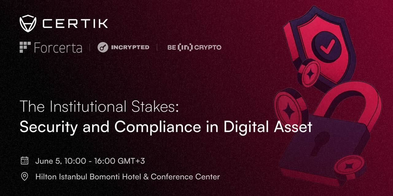 CertiK and Forcerta to Host Institutional Digital Asset Security and Compliance in Istanbul