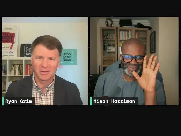 Ryan Grim and Misan Harriman on Dropsite News