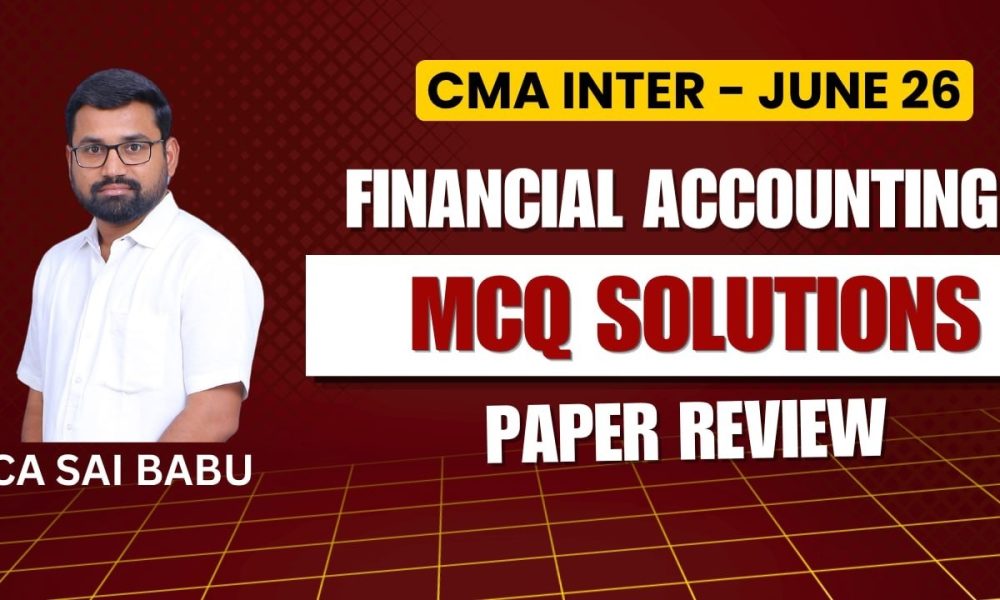 CMA Inter | Financial Accounting | MCQ Solutions | Paper Review | June 2026