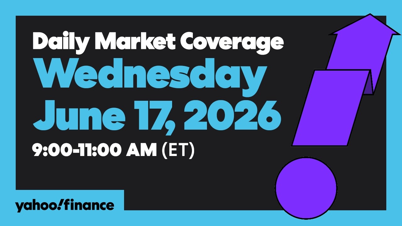 Yahoo Finance Live: Daily Market Coverage - June 17, 2026 9AM-11AM (ET)