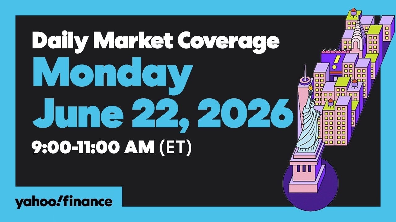 Yahoo Finance Live: Daily Market Coverage - June 22, 2026 9AM-11AM (ET)