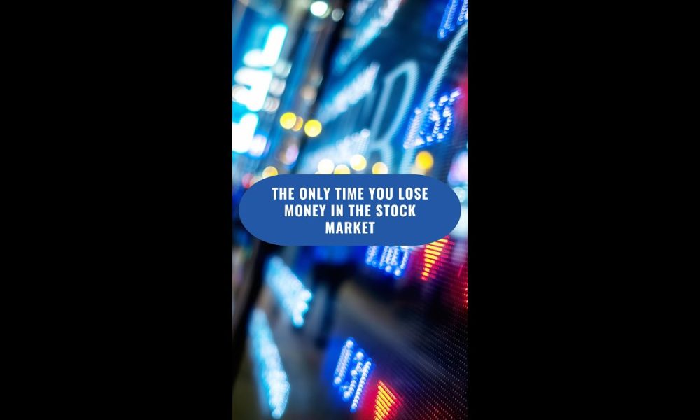 The Only Time You Lose Money In The Stock Market