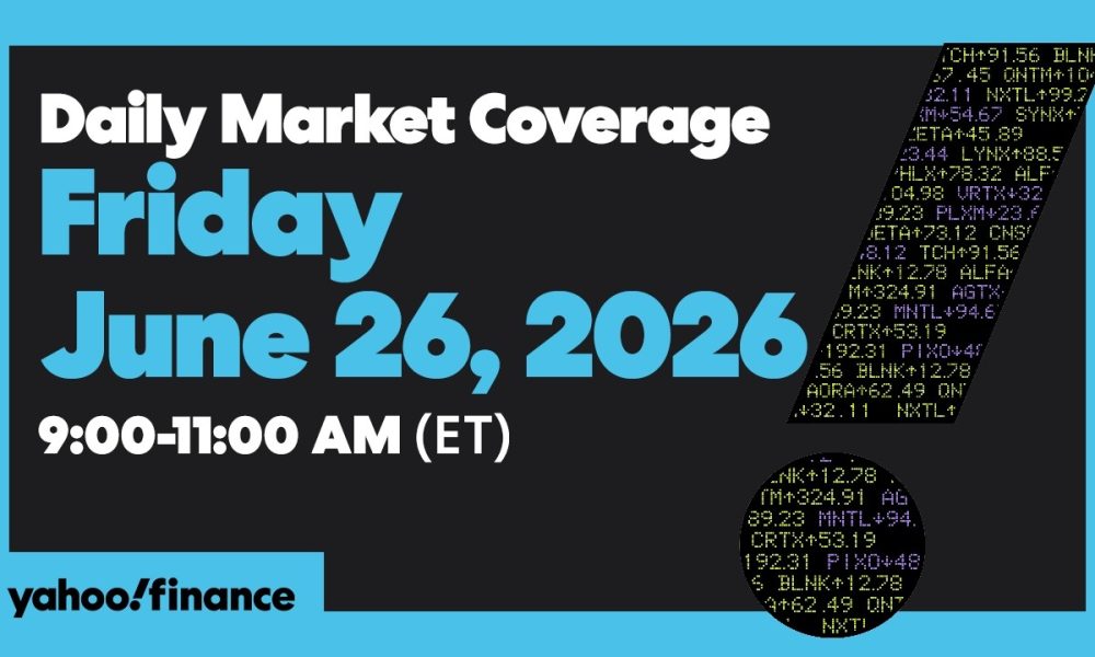 Yahoo Finance Live: Daily Market Coverage - June 26, 2026 9AM-11AM (ET)
