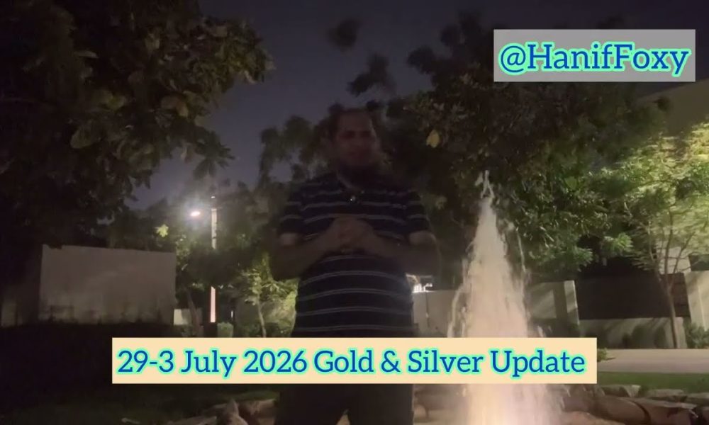 29-3 July 2026 Gold & Silver Update-Just  Analysis not financial advisor