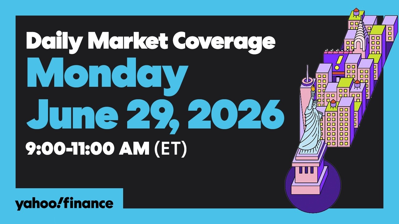 Yahoo Finance Live: Daily Market Coverage - June 29, 2026 9AM-11AM (ET)
