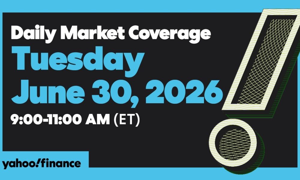 Yahoo Finance Live: Daily Market Coverage - June 30, 2026 9AM-11AM (ET)