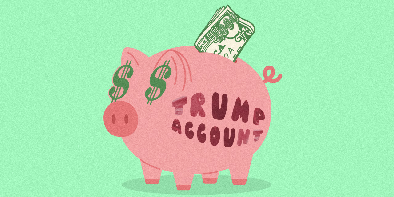 ‘Trump Accounts’ Are Now Live. Here’s What to Know.