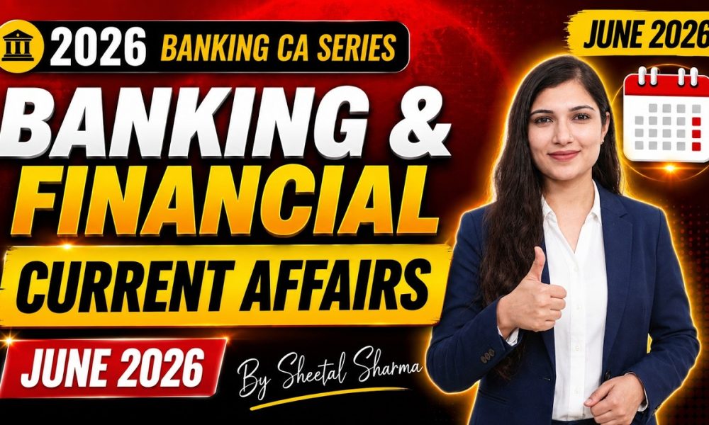 Banking & Financial Current Affairs JUNE 2026 | Monthly Current Affairs Series By Sheetal Mam