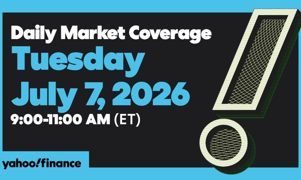 Yahoo Finance Live: Daily Market Coverage - July 7, 2026 9AM-11AM (ET)