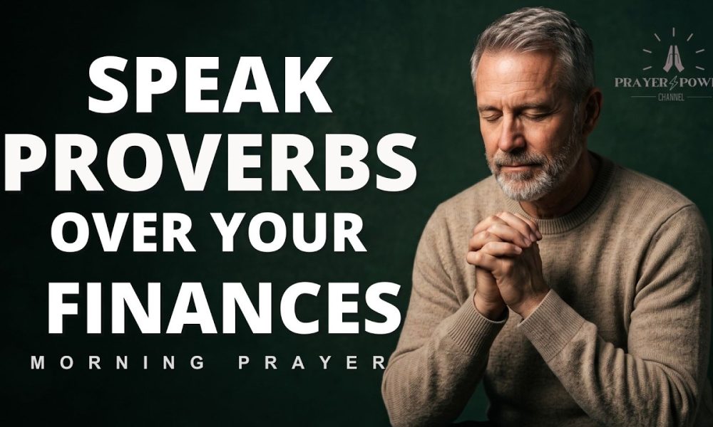 Speak Proverbs Over Your Finances | Prayer For Financial Breakthrough and Provision | Morning Prayer