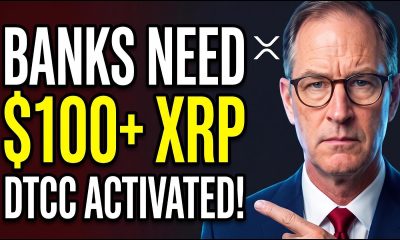 Banks Need XRP Above $100+ & DTCC Has Been Activated