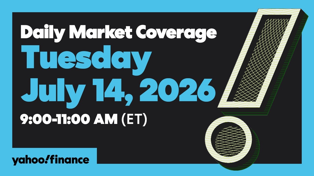 Yahoo Finance Live: Daily Market Coverage - July 14, 2026 9AM-11AM (ET)