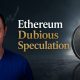 Ethereum: Dubious Speculation