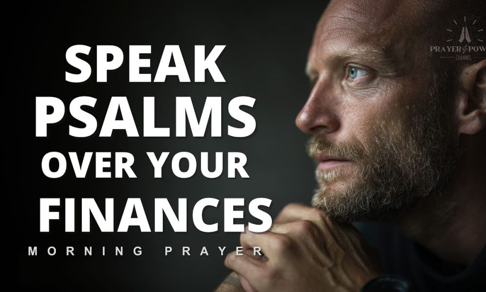 Speak Psalms Over Your Finances | Declare God's Word Over Your Money | Morning Prayer