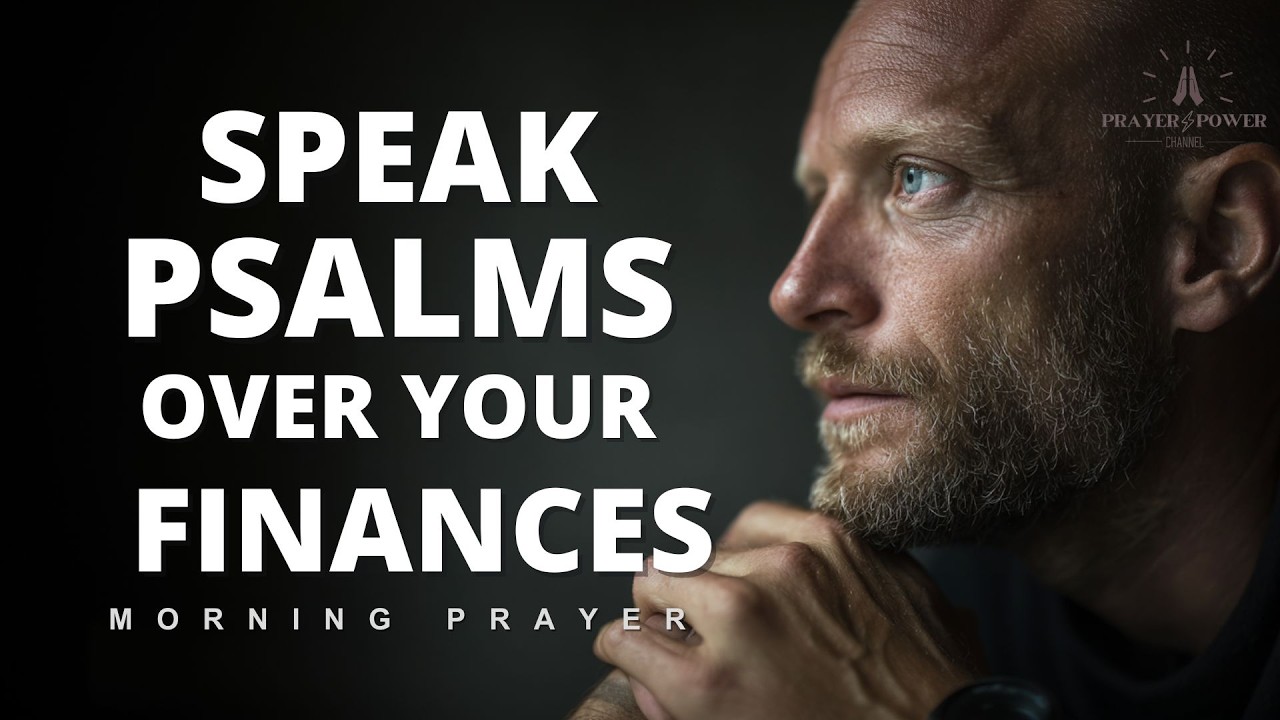 Speak Psalms Over Your Finances | Declare God's Word Over Your Money | Morning Prayer