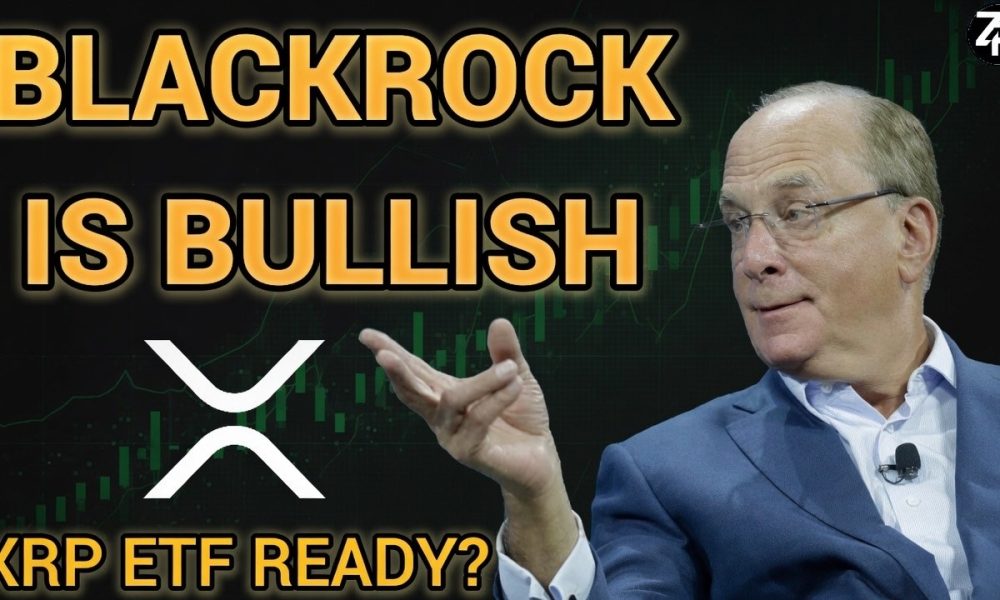 BlackRock CEO "Very Bullish!" XRP ETF Ready?