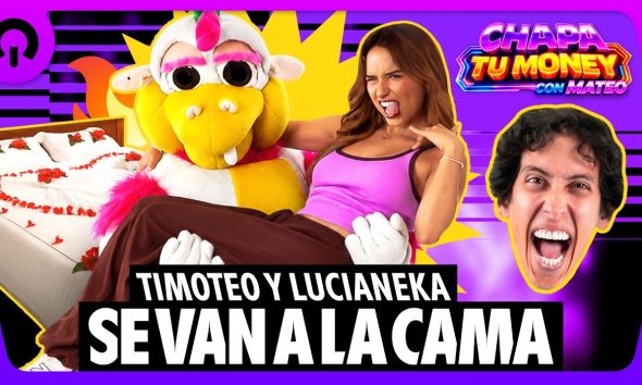TIMOTEO Y LUCIANEKA SE VAN A LA CAMA | CHAPA TU MONEY CON MATEO