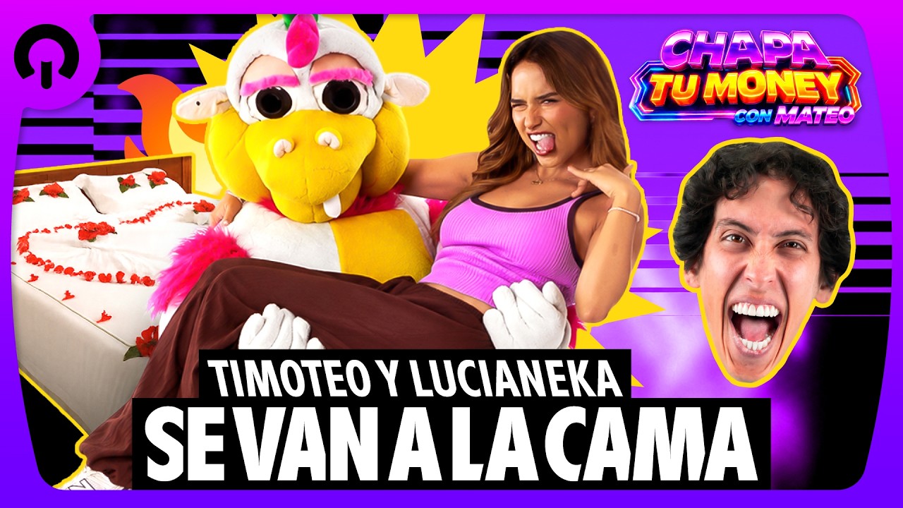 TIMOTEO Y LUCIANEKA SE VAN A LA CAMA | CHAPA TU MONEY CON MATEO