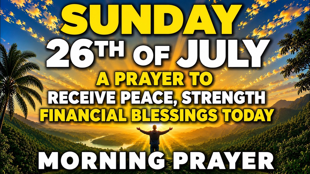 Sunday, July 26 Morning Prayer for Financial Blessings and Peace | God Will Provide Every Need Today