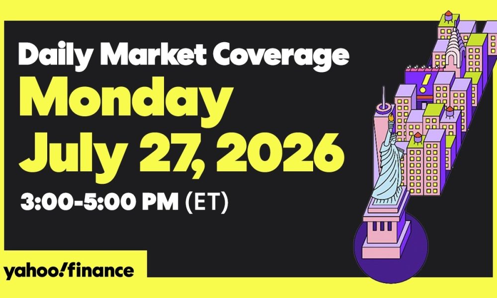 Yahoo Finance Live: Daily Market Coverage - July 27, 2026 3PM - 5PM (ET)