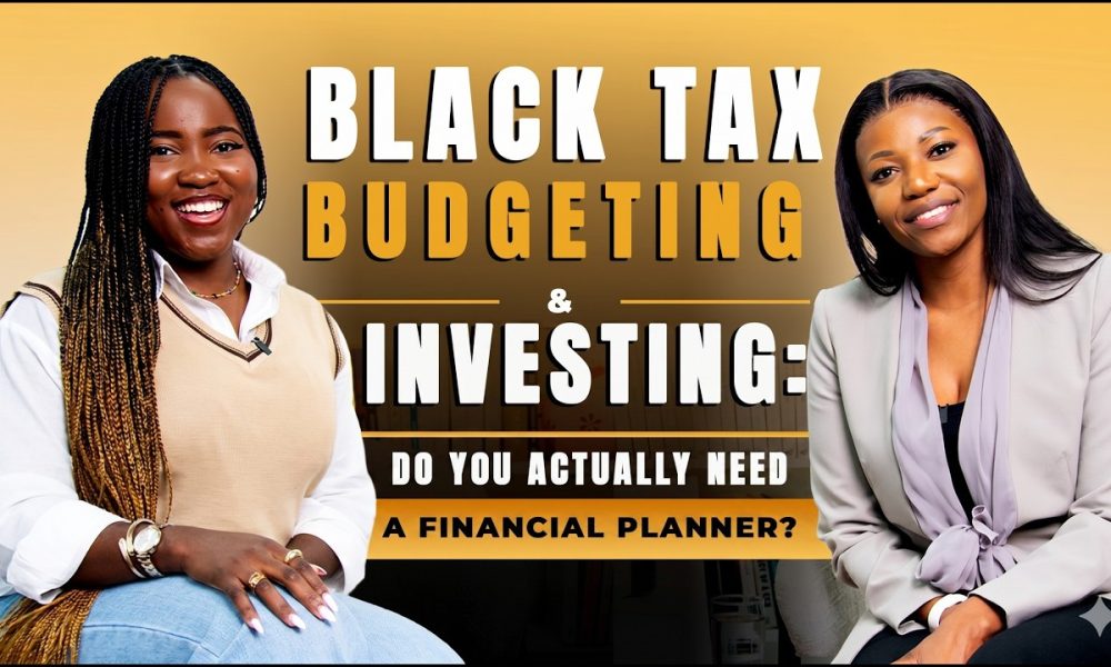 Black Tax, Budgeting & Investing: Why every South African needs a Financial Planner