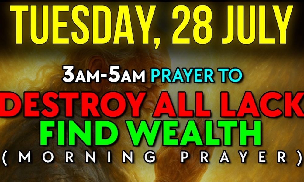 July 28 | The 3AM-5AM FINANCIAL MIRACLE: PRAY This To CANCEL Debt And RELEASE God's PROVISION Today