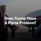 Does Trump Have A Plane Problem?