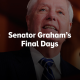 Sen. Graham’s Final Days