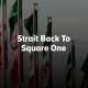 Strait Back To Square One