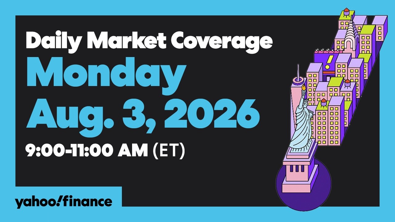 Yahoo Finance Live: Daily Market Coverage - August 3, 2026 9AM-11AM (ET)
